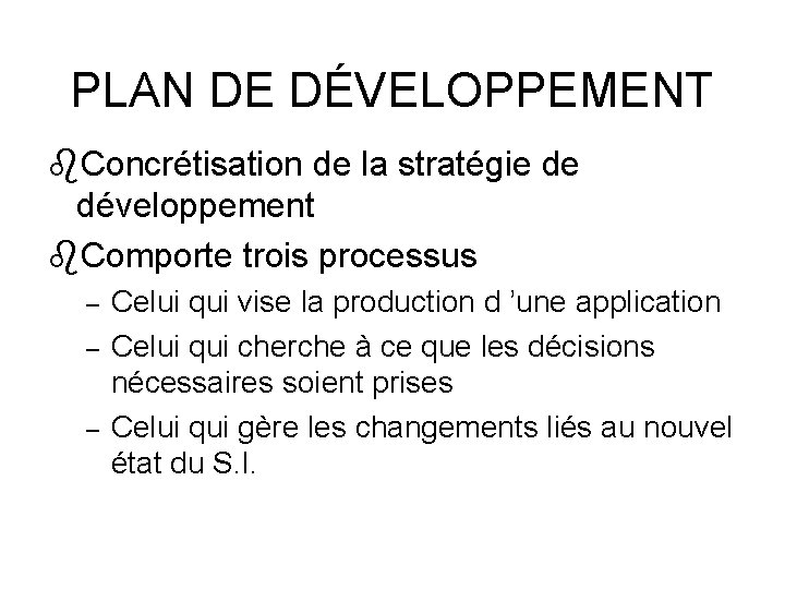 PLAN DE DÉVELOPPEMENT Concrétisation de la stratégie de développement Comporte trois processus – –