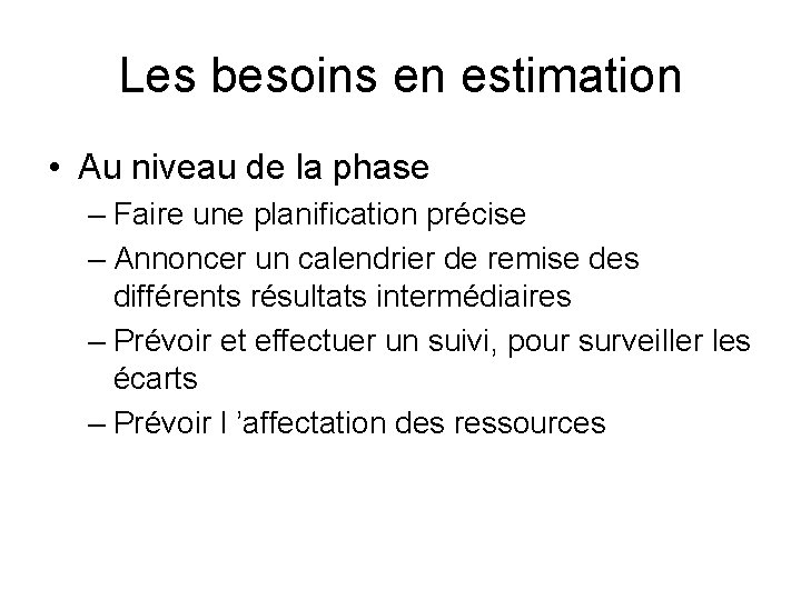 Les besoins en estimation • Au niveau de la phase – Faire une planification