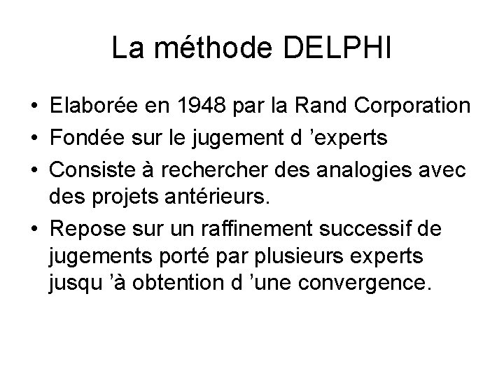 La méthode DELPHI • Elaborée en 1948 par la Rand Corporation • Fondée sur