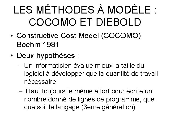 LES MÉTHODES À MODÈLE : COCOMO ET DIEBOLD • Constructive Cost Model (COCOMO) Boehm