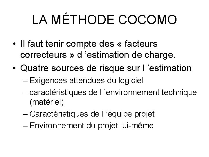 LA MÉTHODE COCOMO • Il faut tenir compte des « facteurs correcteurs » d