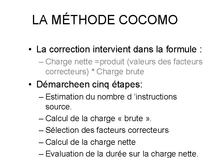 LA MÉTHODE COCOMO • La correction intervient dans la formule : – Charge nette