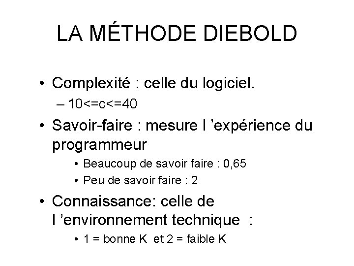 LA MÉTHODE DIEBOLD • Complexité : celle du logiciel. – 10<=c<=40 • Savoir-faire :