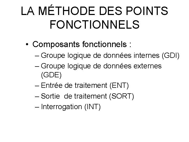 LA MÉTHODE DES POINTS FONCTIONNELS • Composants fonctionnels : – Groupe logique de données