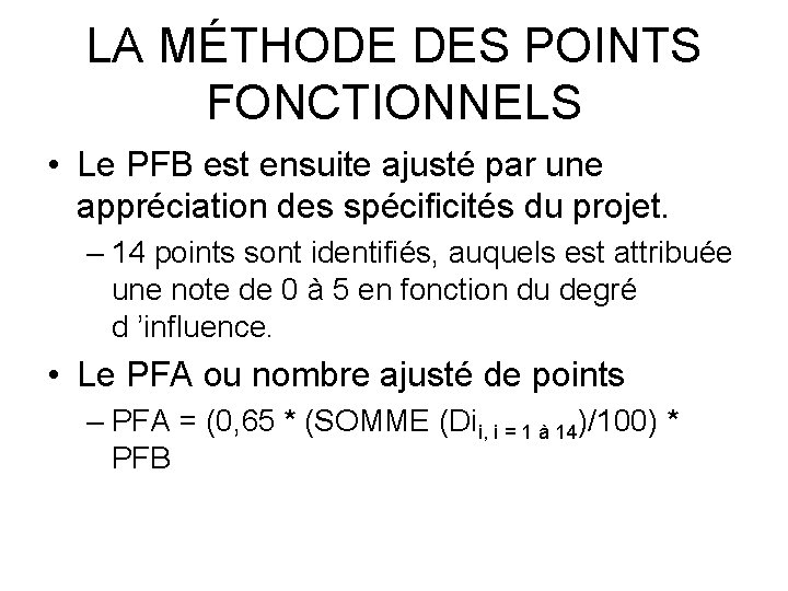 LA MÉTHODE DES POINTS FONCTIONNELS • Le PFB est ensuite ajusté par une appréciation