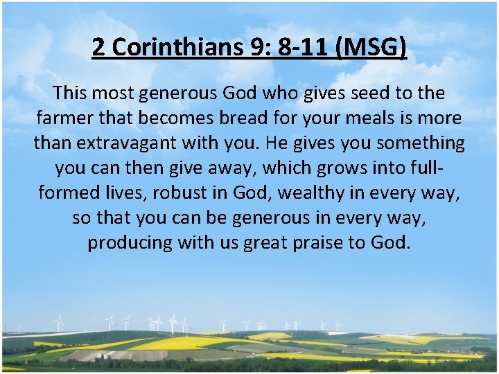 2 Corinthians 9: 8 -11 (MSG) This most generous God who gives seed to