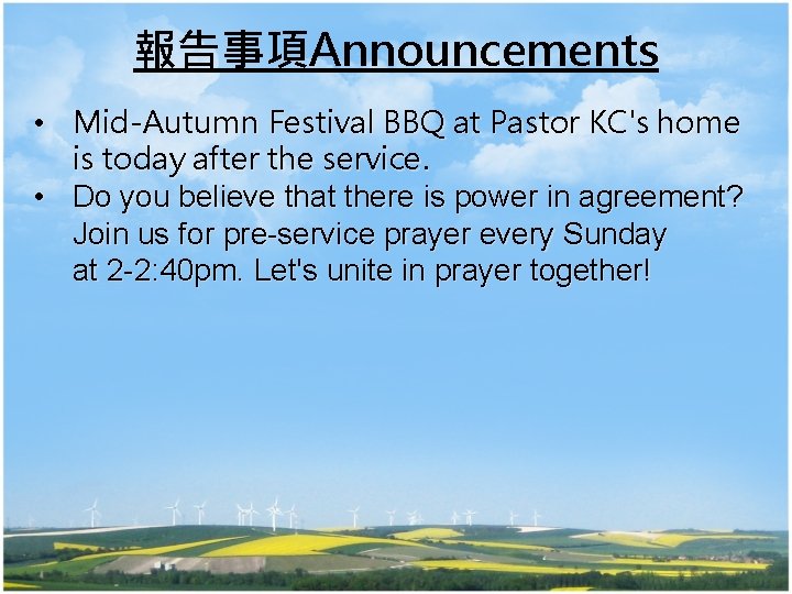 報告事項Announcements • Mid-Autumn Festival BBQ at Pastor KC's home is today after the service.
