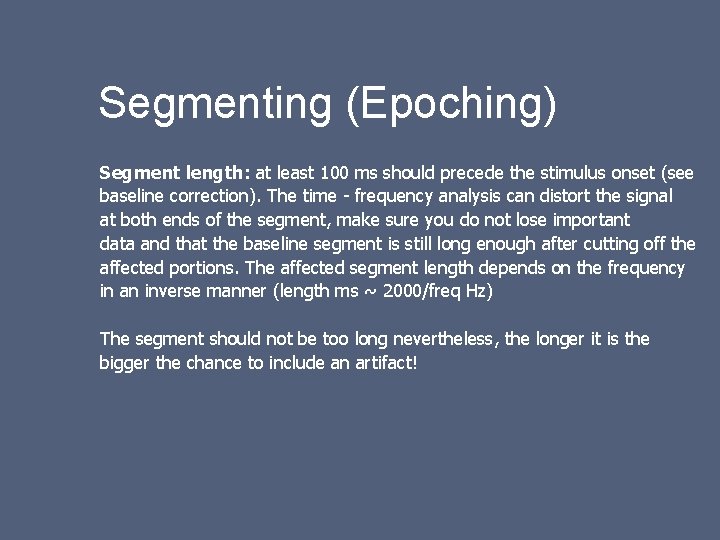 Segmenting (Epoching) Segment length: at least 100 ms should precede the stimulus onset (see