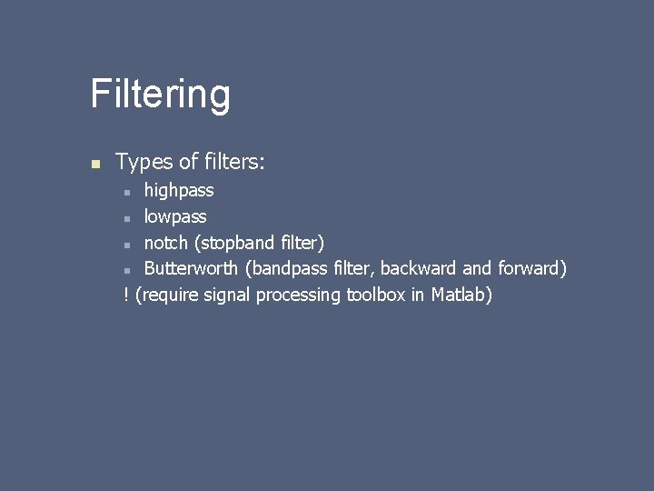 Filtering n Types of filters: highpass n lowpass n notch (stopband filter) n Butterworth