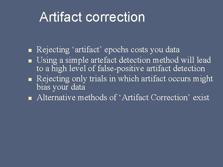 Artifact correction n n Rejecting ‘artifact’ epochs costs you data Using a simple artefact