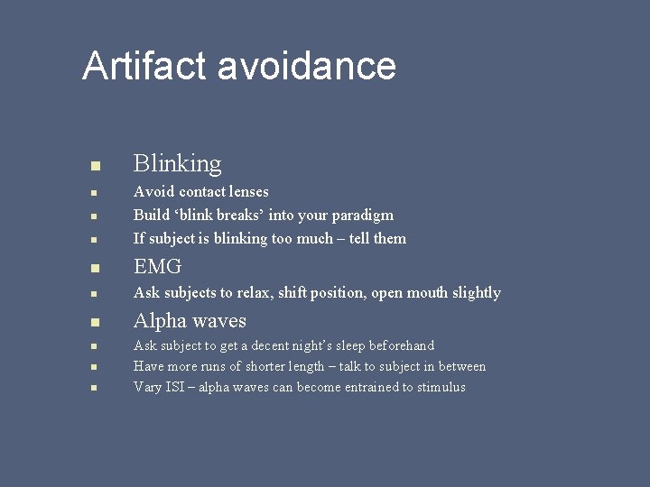 Artifact avoidance n Blinking n Avoid contact lenses Build ‘blink breaks’ into your paradigm