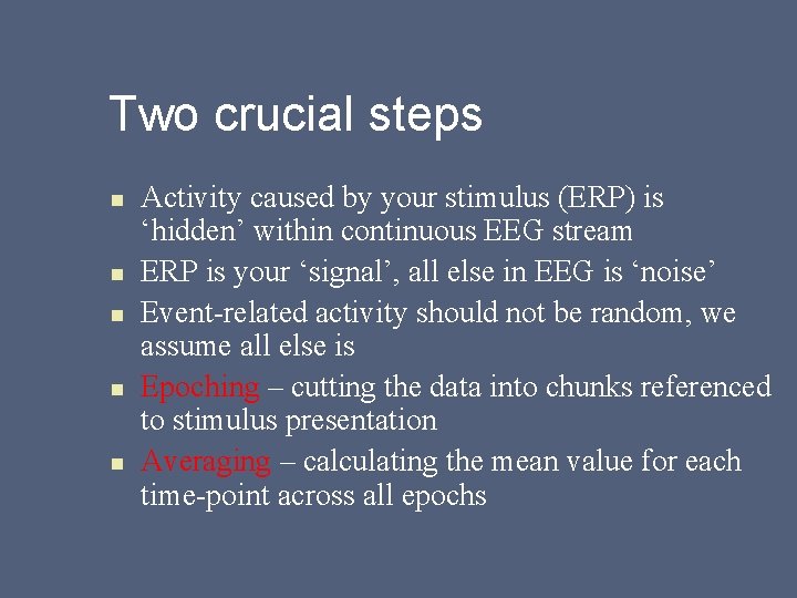 Two crucial steps n n n Activity caused by your stimulus (ERP) is ‘hidden’