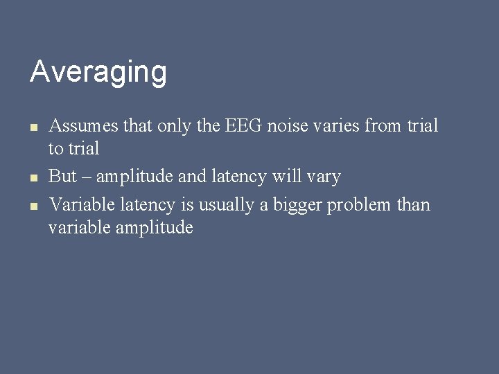 Averaging n n n Assumes that only the EEG noise varies from trial to