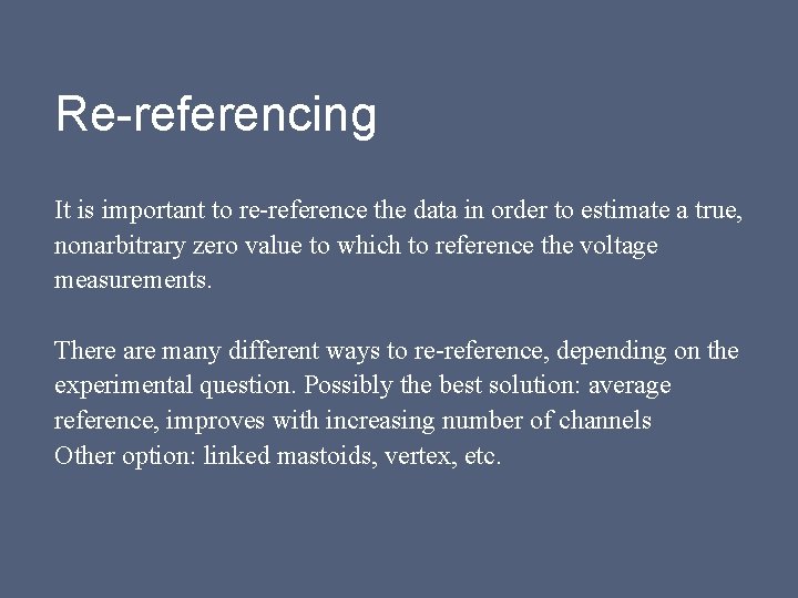 Re-referencing It is important to re-reference the data in order to estimate a true,