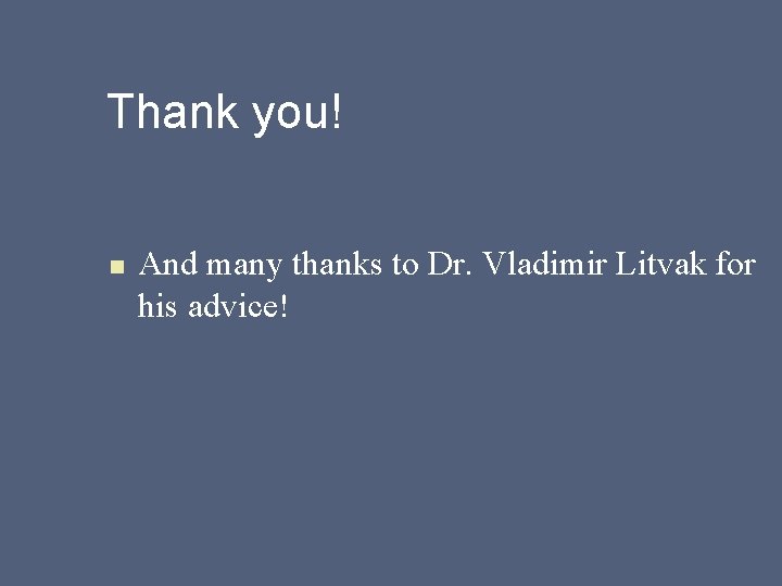 Thank you! n And many thanks to Dr. Vladimir Litvak for his advice! 