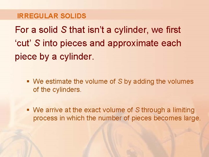 IRREGULAR SOLIDS For a solid S that isn’t a cylinder, we first ‘cut’ S
