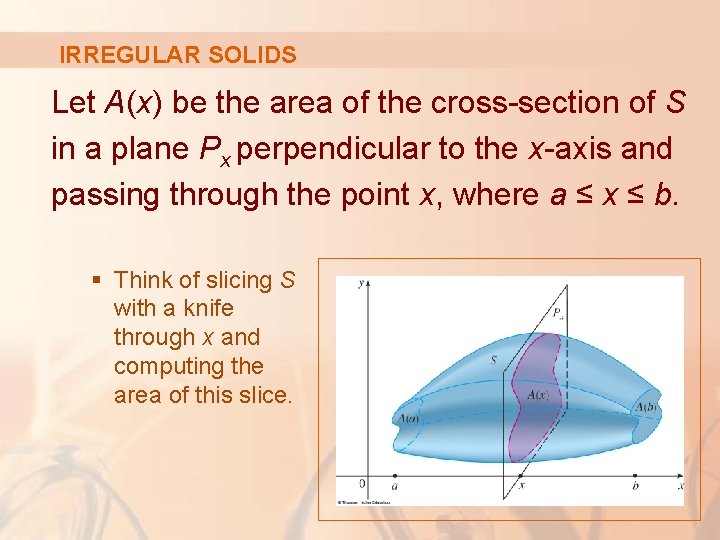 IRREGULAR SOLIDS Let A(x) be the area of the cross-section of S in a