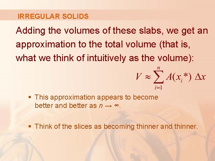 IRREGULAR SOLIDS Adding the volumes of these slabs, we get an approximation to the