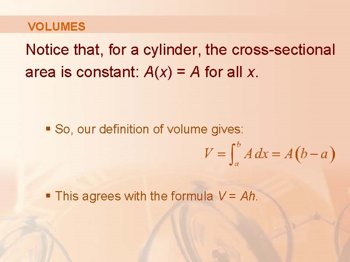 VOLUMES Notice that, for a cylinder, the cross-sectional area is constant: A(x) = A