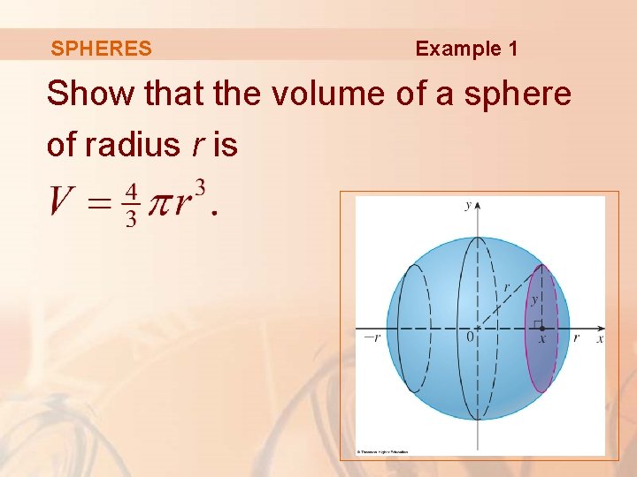 SPHERES Example 1 Show that the volume of a sphere of radius r is