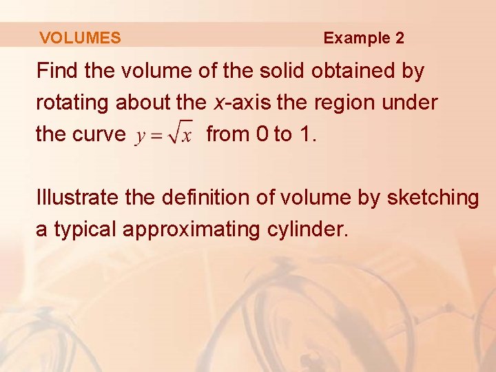 VOLUMES Example 2 Find the volume of the solid obtained by rotating about the