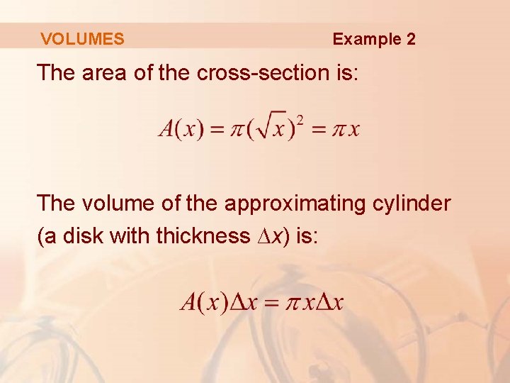 VOLUMES Example 2 The area of the cross-section is: The volume of the approximating