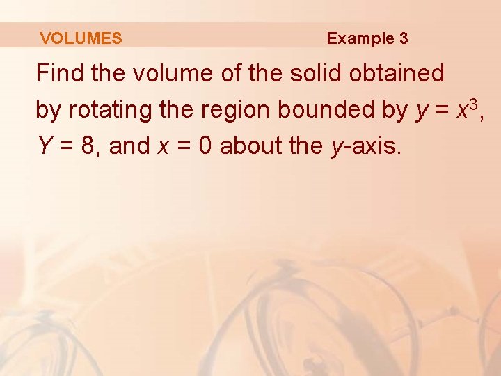 VOLUMES Example 3 Find the volume of the solid obtained by rotating the region