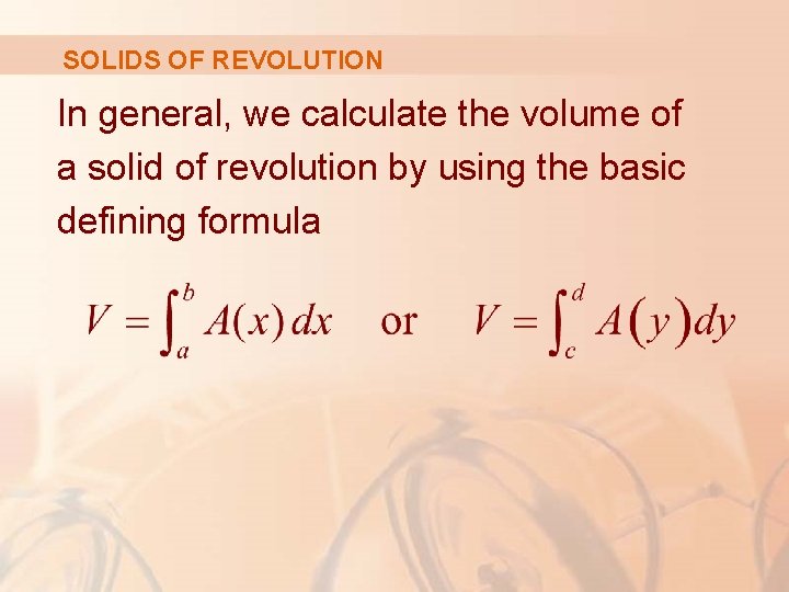 SOLIDS OF REVOLUTION In general, we calculate the volume of a solid of revolution