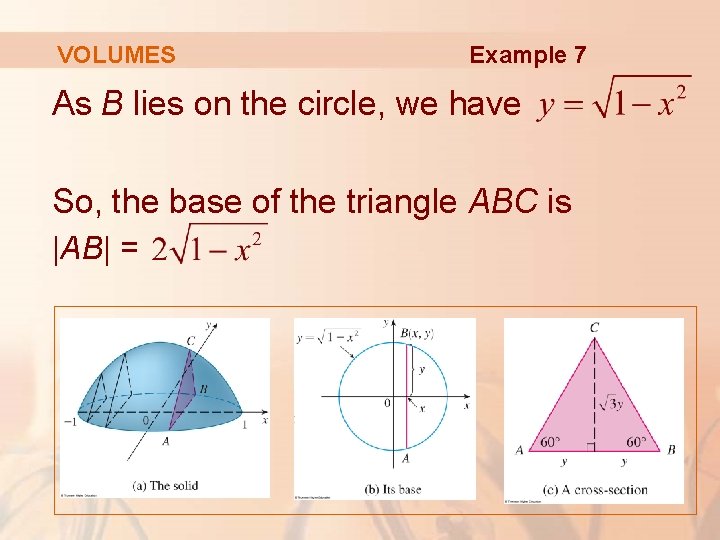 VOLUMES Example 7 As B lies on the circle, we have So, the base