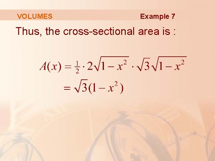 VOLUMES Example 7 Thus, the cross-sectional area is : 
