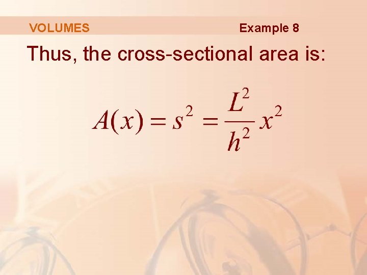 VOLUMES Example 8 Thus, the cross-sectional area is: 