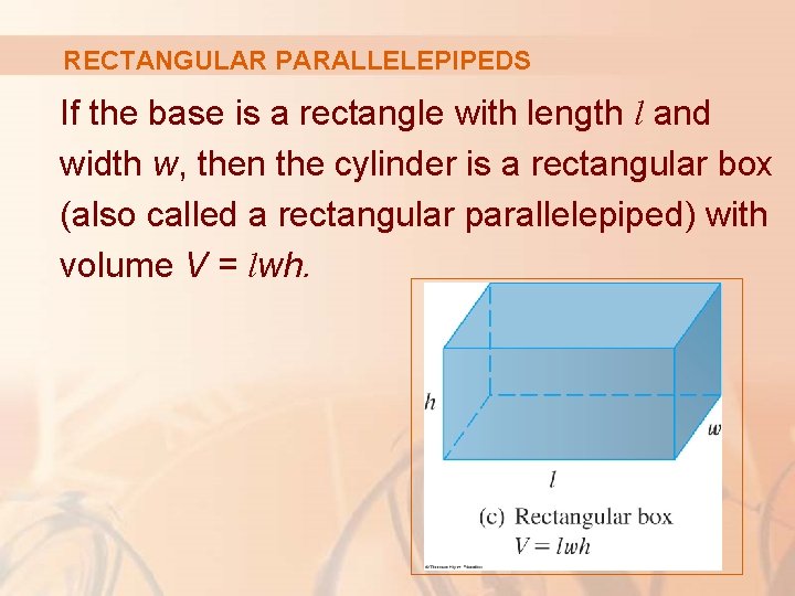 RECTANGULAR PARALLELEPIPEDS If the base is a rectangle with length l and width w,