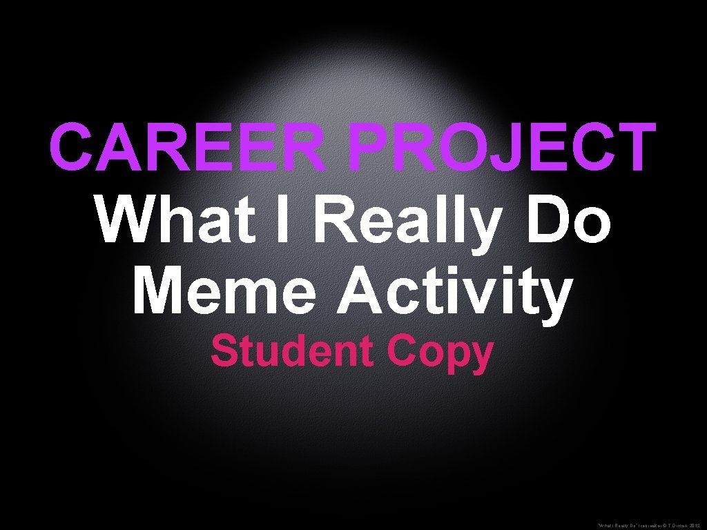 CAREER PROJECT What I Really Do Meme Activity Student Copy “What I Really Do”