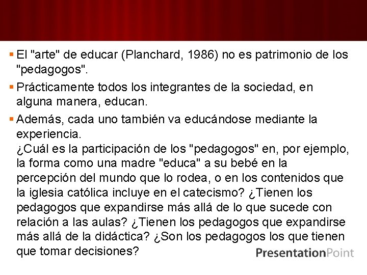 § El "arte" de educar (Planchard, 1986) no es patrimonio de los "pedagogos". §