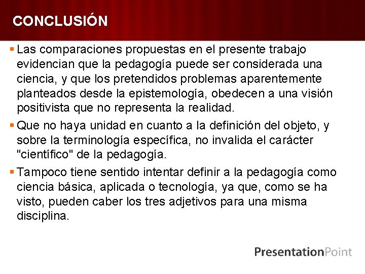 CONCLUSIÓN § Las comparaciones propuestas en el presente trabajo evidencian que la pedagogía puede