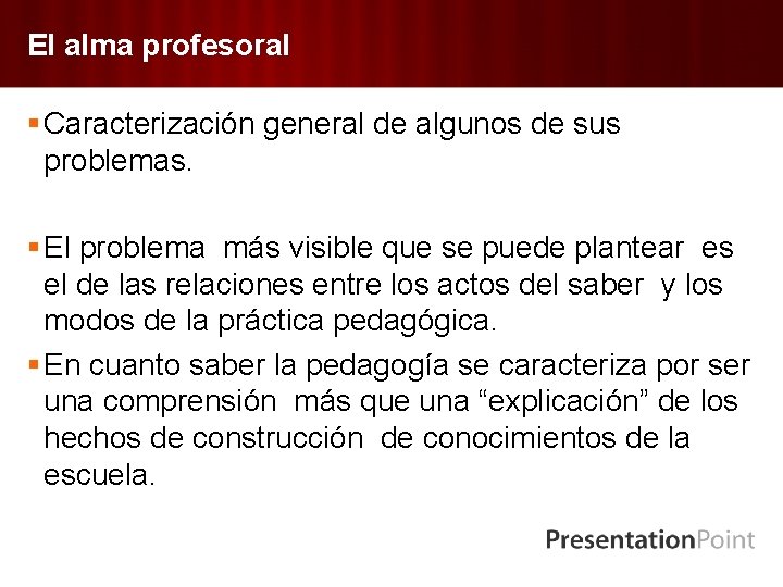 El alma profesoral § Caracterización general de algunos de sus problemas. § El problema