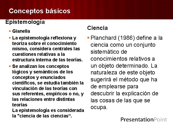 Conceptos básicos Epistemología § Gianella § La epistemología reflexiona y teoriza sobre el conocimiento