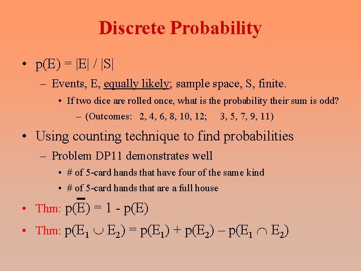 Discrete Probability • p(E) = |E| / |S| – Events, E, equally likely; sample