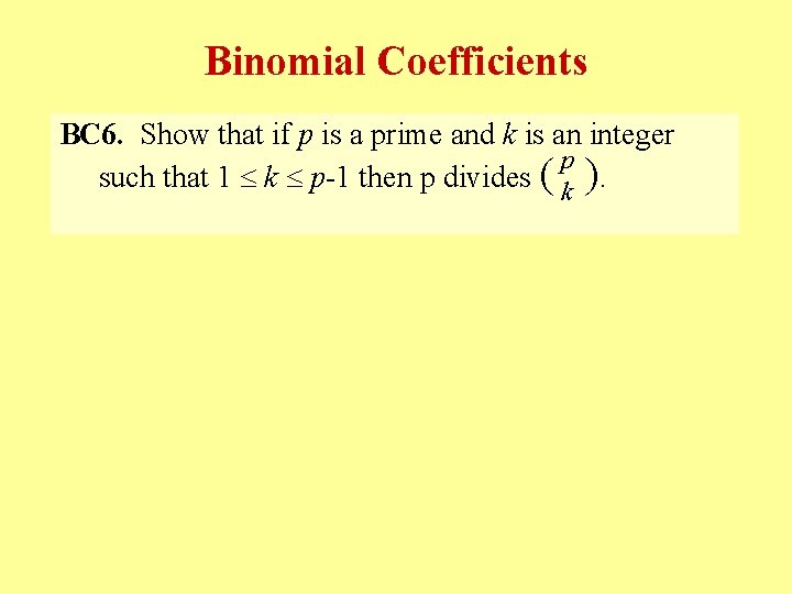 Binomial Coefficients BC 6. Show that if p is a prime and k is