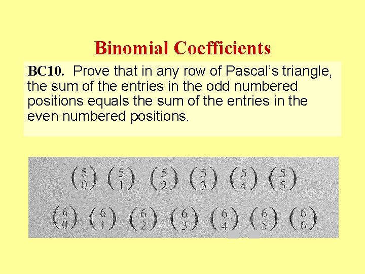 Binomial Coefficients BC 10. Prove that in any row of Pascal’s triangle, the sum