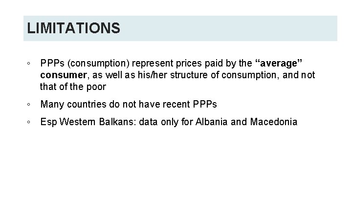 LIMITATIONS ◦ PPPs (consumption) represent prices paid by the “average” consumer, as well as LIMITATIONS ◦ PPPs (consumption) represent prices paid by the “average” consumer, as well as