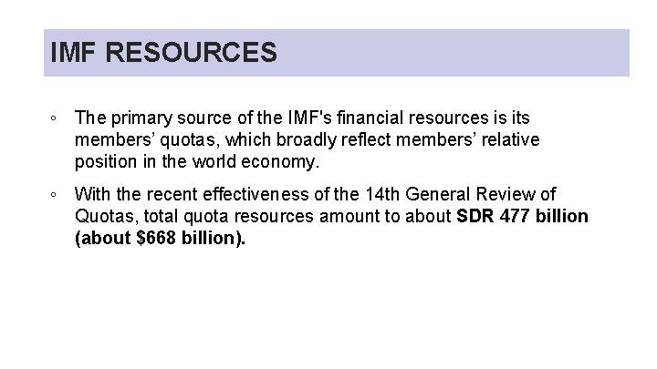 IMF RESOURCES ◦ The primary source of the IMF's financial resources is its members’ IMF RESOURCES ◦ The primary source of the IMF's financial resources is its members’