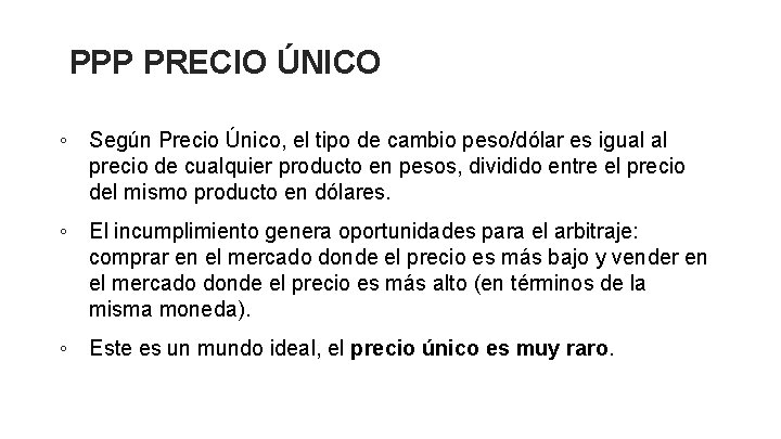 PPP PRECIO ÚNICO ◦ Según Precio Único, el tipo de cambio peso/dólar es igual PPP PRECIO ÚNICO ◦ Según Precio Único, el tipo de cambio peso/dólar es igual