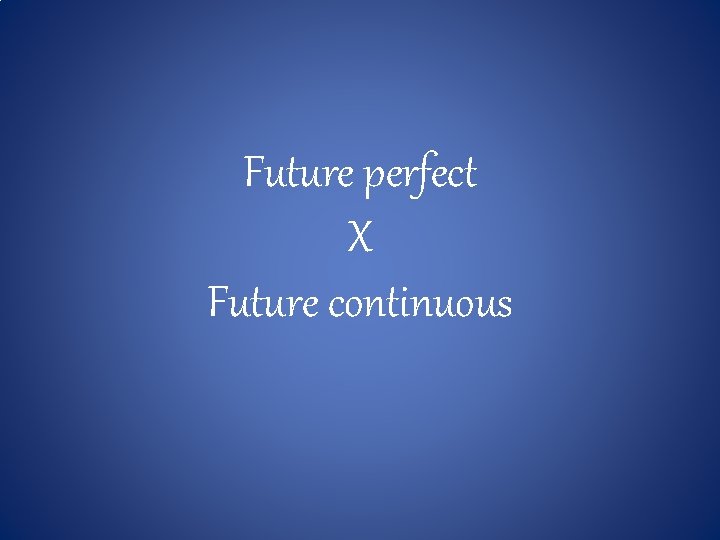 Future perfect X Future continuous 