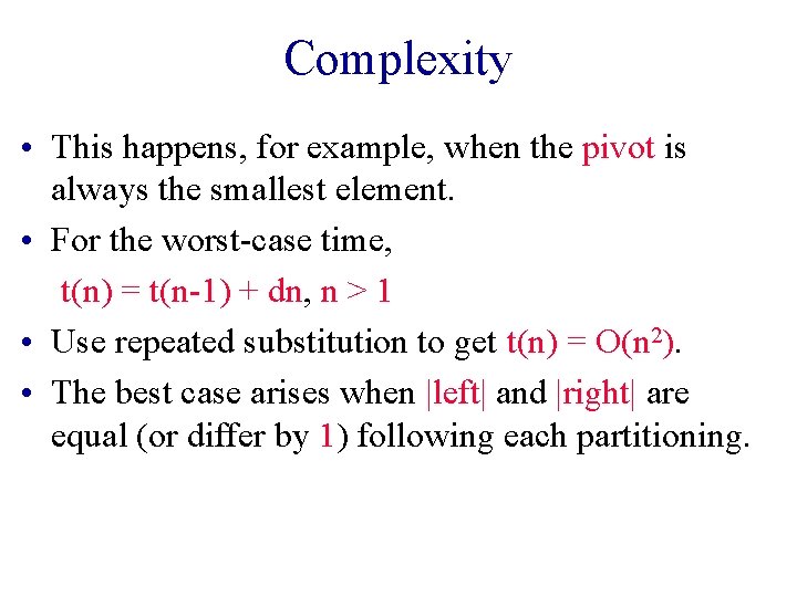 Complexity • This happens, for example, when the pivot is always the smallest element. Complexity • This happens, for example, when the pivot is always the smallest element.