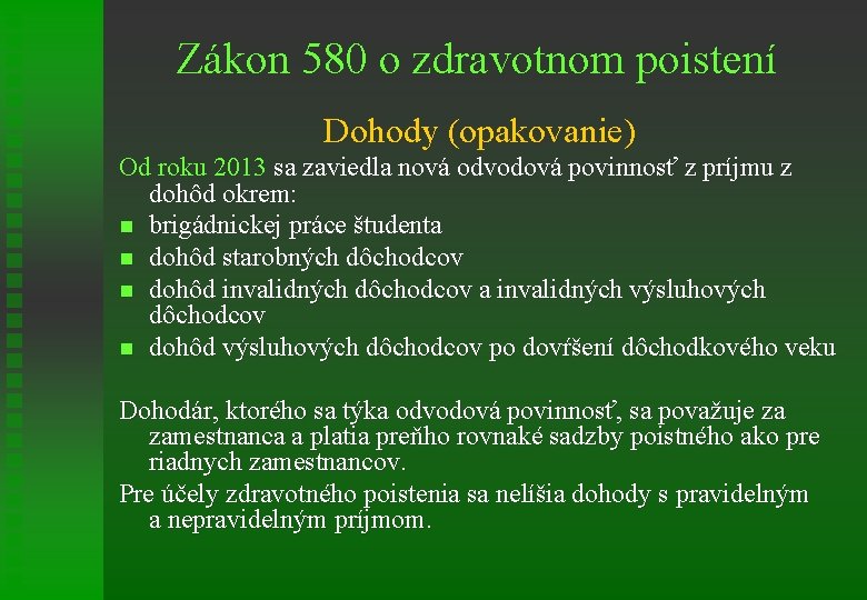Zákon 580 o zdravotnom poistení Dohody (opakovanie) Od roku 2013 sa zaviedla nová odvodová