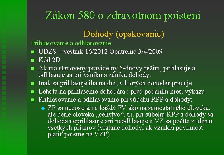 Zákon 580 o zdravotnom poistení Dohody (opakovanie) Prihlasovanie a odhlasovanie n ÚDZS – vestník