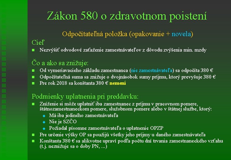 Zákon 580 o zdravotnom poistení Odpočítateľná položka (opakovanie + novela) Cieľ n Nezvýšiť odvodové