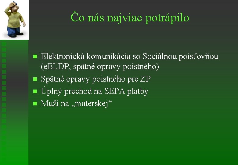 Čo nás najviac potrápilo n n Elektronická komunikácia so Sociálnou poisťovňou (e. ELDP, spätné