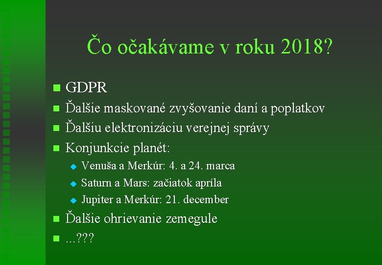 Čo očakávame v roku 2018? n GDPR n Ďalšie maskované zvyšovanie daní a poplatkov
